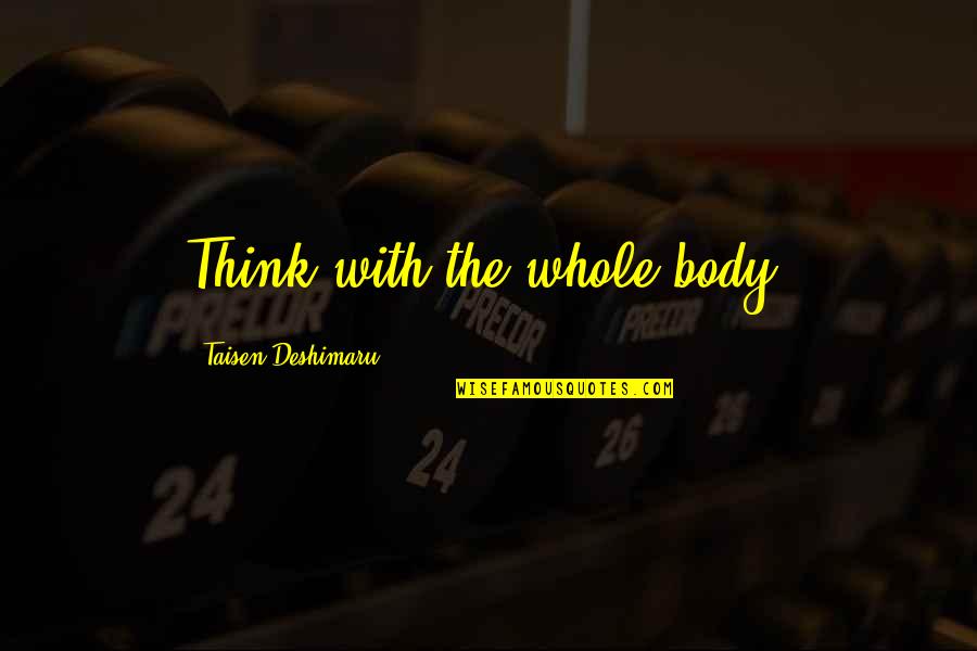Hamnett Real Estate Quotes By Taisen Deshimaru: Think with the whole body.