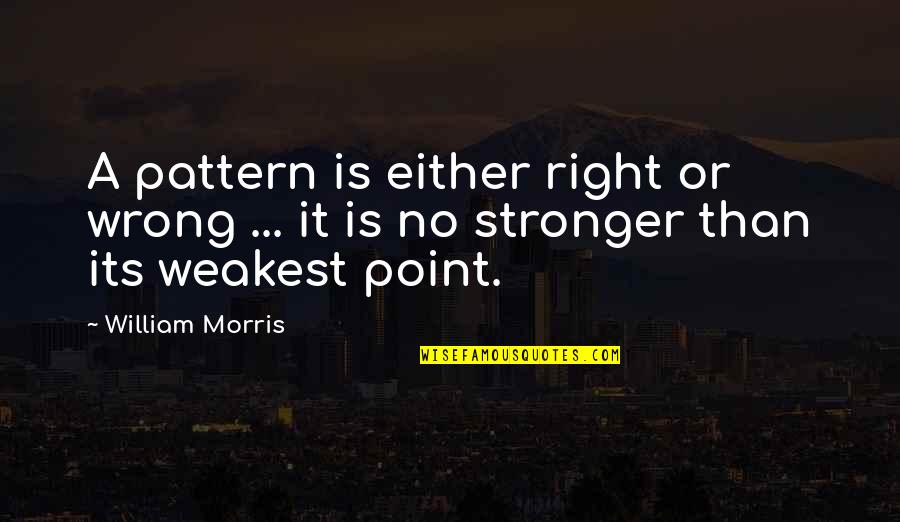 Hamnolf Quotes By William Morris: A pattern is either right or wrong ...