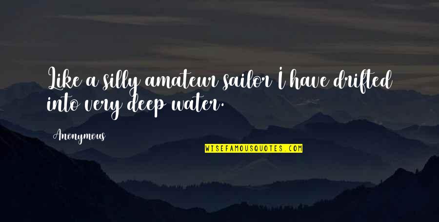 Hamnoor Quotes By Anonymous: Like a silly amateur sailor I have drifted
