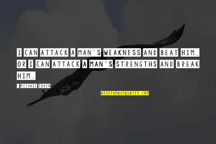 Hamon Ng Buhay Quotes By Michael Irvin: I can attack a man's weakness and beat