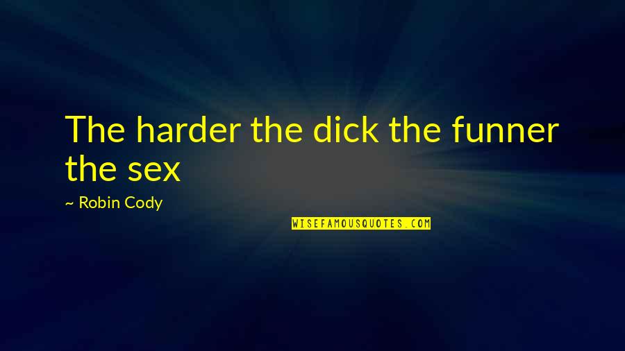 Hamont Molen Quotes By Robin Cody: The harder the dick the funner the sex Hamont Molen Quotes By Robin Cody: The harder the dick the funner the sex