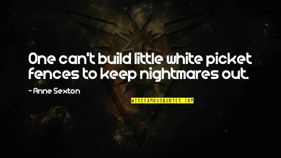 Hamouda Baba Quotes By Anne Sexton: One can't build little white picket fences to