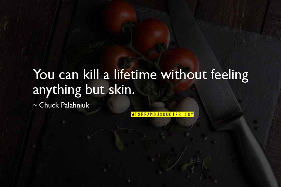 Hamparan Padi Quotes By Chuck Palahniuk: You can kill a lifetime without feeling anything