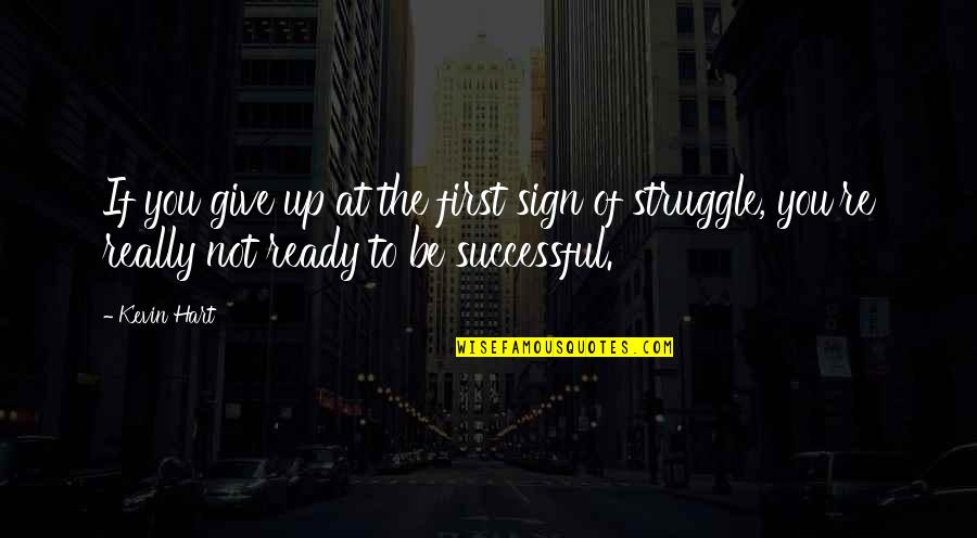 Hamparan Rumput Quotes By Kevin Hart: If you give up at the first sign Hamparan Rumput Quotes By Kevin Hart: If you give up at the first sign