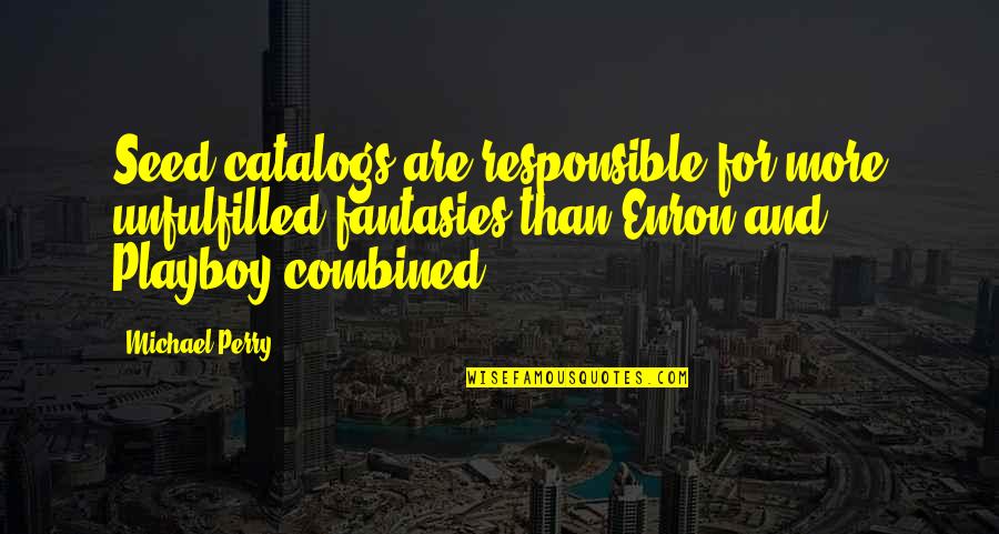 Hampate Quotes By Michael Perry: Seed catalogs are responsible for more unfulfilled fantasies