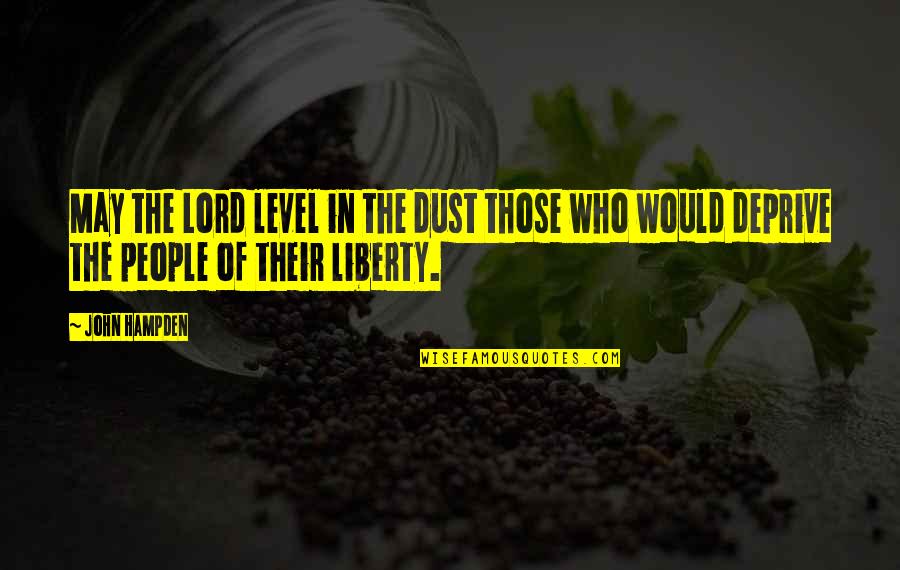 Hampden Quotes By John Hampden: May the Lord level in the dust those