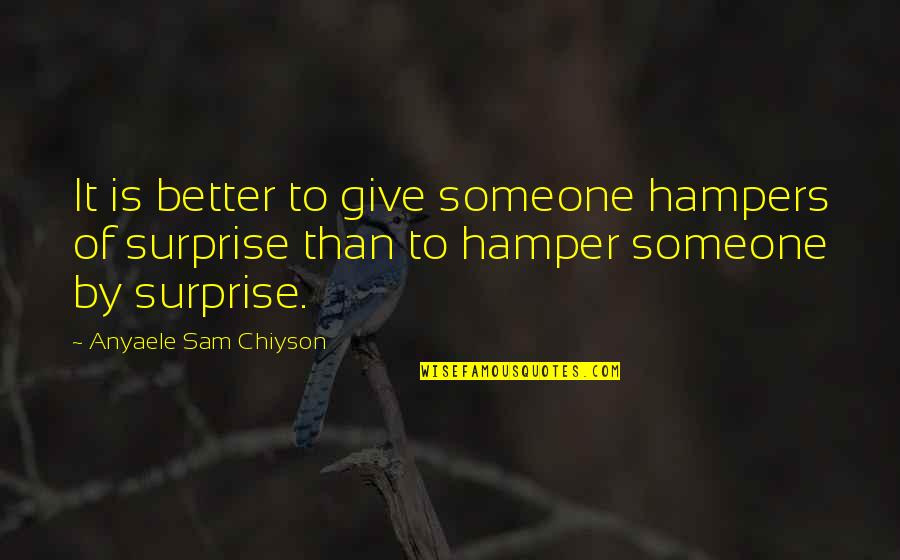 Hamper Quotes By Anyaele Sam Chiyson: It is better to give someone hampers of