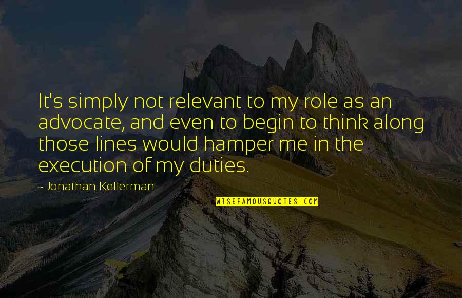 Hamper Quotes By Jonathan Kellerman: It's simply not relevant to my role as