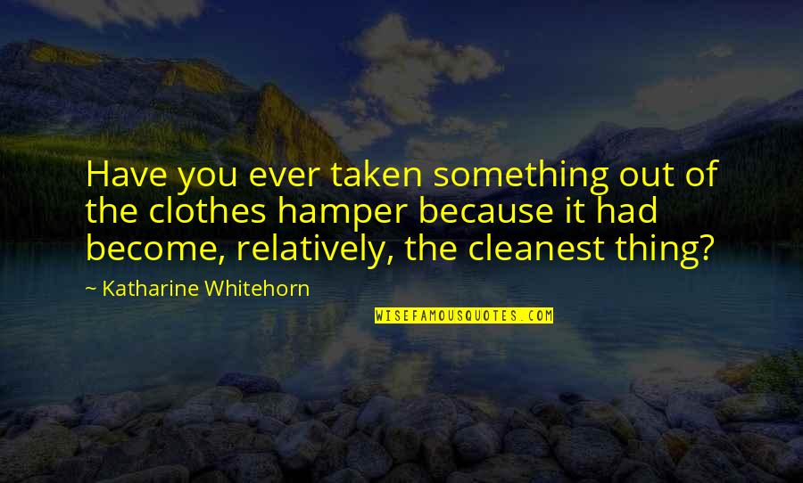 Hamper Quotes By Katharine Whitehorn: Have you ever taken something out of the