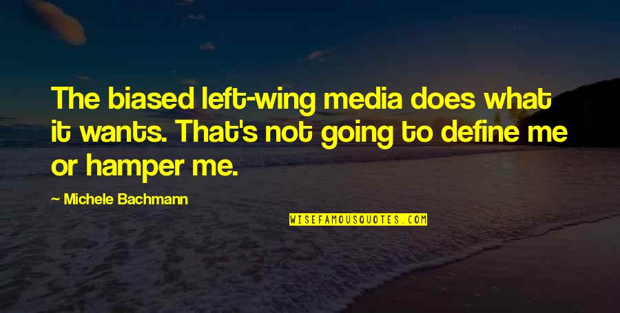 Hamper Quotes By Michele Bachmann: The biased left-wing media does what it wants.