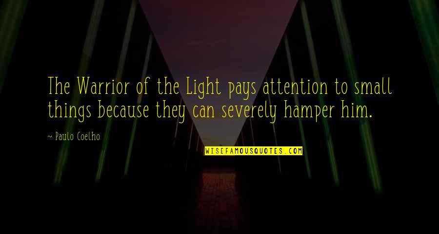 Hamper Quotes By Paulo Coelho: The Warrior of the Light pays attention to