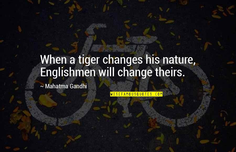 Hampered Means Quotes By Mahatma Gandhi: When a tiger changes his nature, Englishmen will