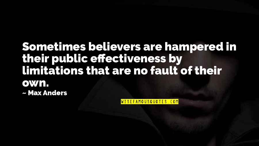 Hampered Quotes By Max Anders: Sometimes believers are hampered in their public effectiveness