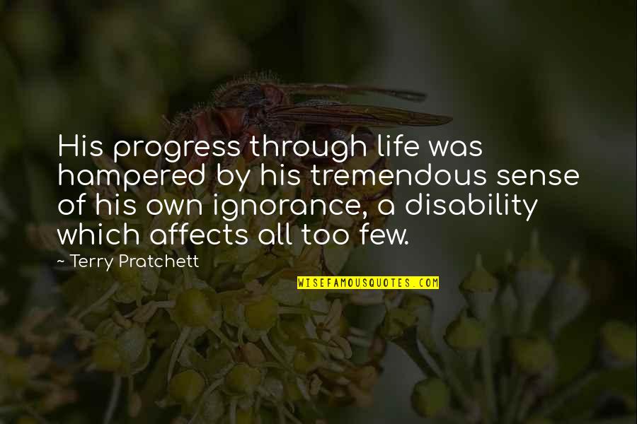 Hampered Quotes By Terry Pratchett: His progress through life was hampered by his