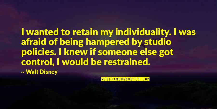 Hampered Quotes By Walt Disney: I wanted to retain my individuality. I was