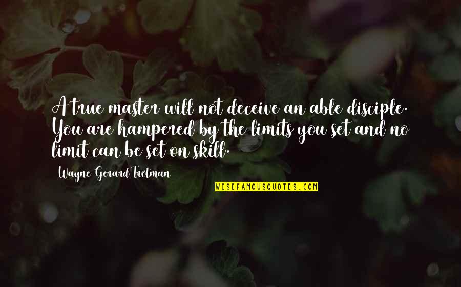 Hampered Quotes By Wayne Gerard Trotman: A true master will not deceive an able