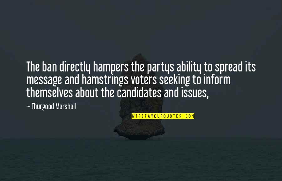 Hampers Quotes By Thurgood Marshall: The ban directly hampers the partys ability to