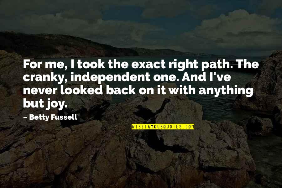 Hampi Quotes By Betty Fussell: For me, I took the exact right path.