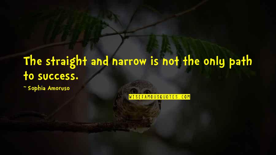 Hampir 100 Quotes By Sophia Amoruso: The straight and narrow is not the only Hampir 100 Quotes By Sophia Amoruso: The straight and narrow is not the only