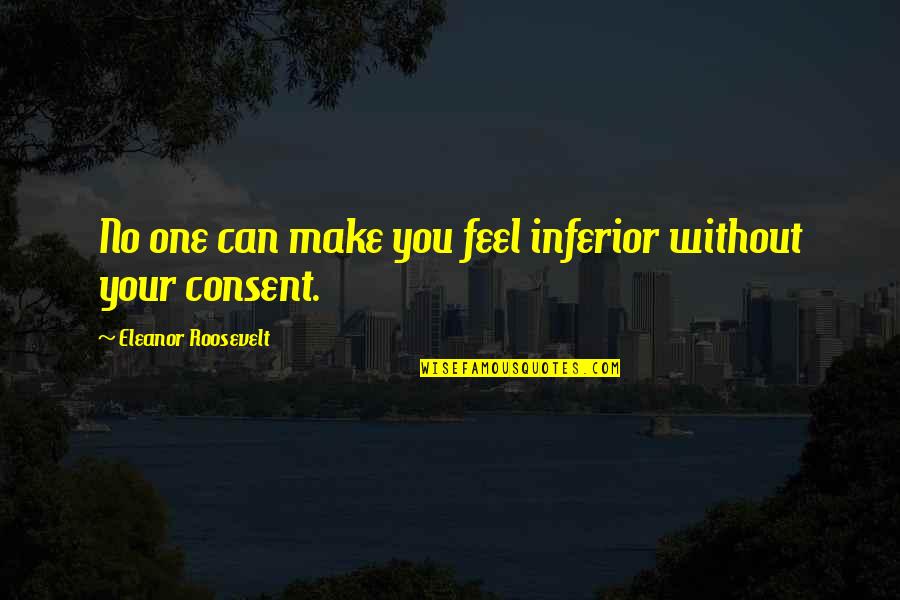 Hampir Lemas Quotes By Eleanor Roosevelt: No one can make you feel inferior without