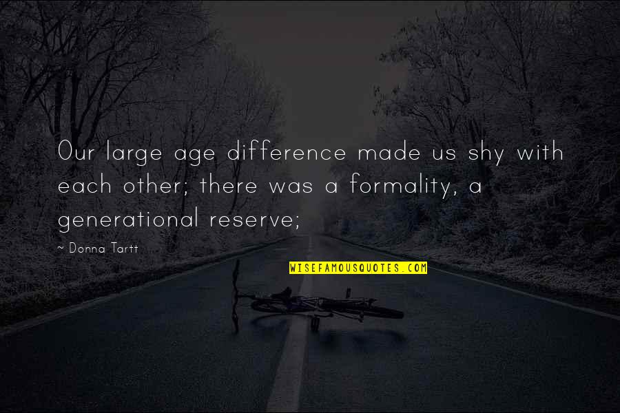 Hampnie Hambart Quotes By Donna Tartt: Our large age difference made us shy with Hampnie Hambart Quotes By Donna Tartt: Our large age difference made us shy with