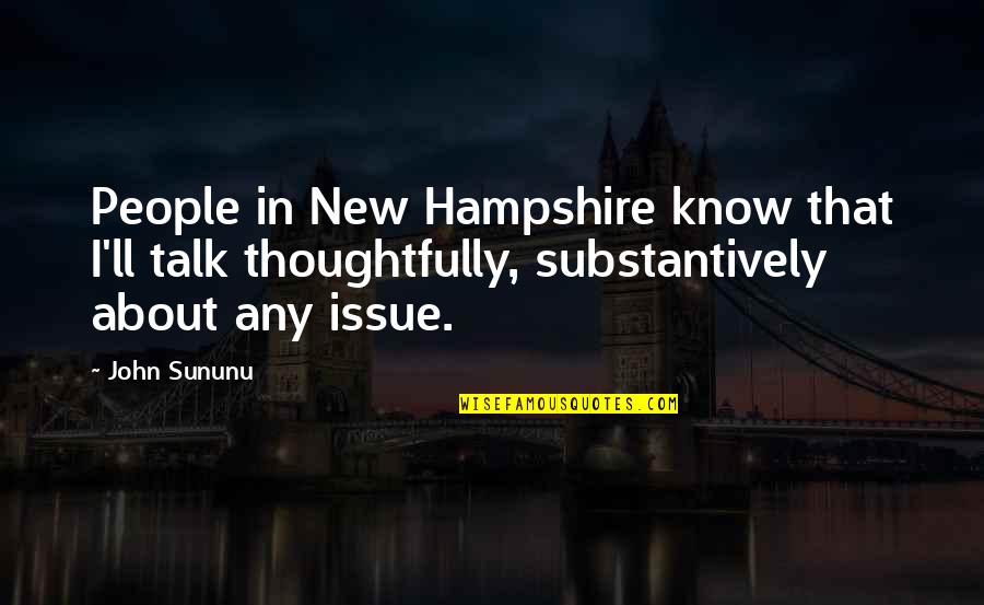 Hampshire Quotes By John Sununu: People in New Hampshire know that I'll talk