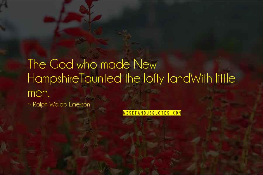 Hampshire Quotes By Ralph Waldo Emerson: The God who made New HampshireTaunted the lofty