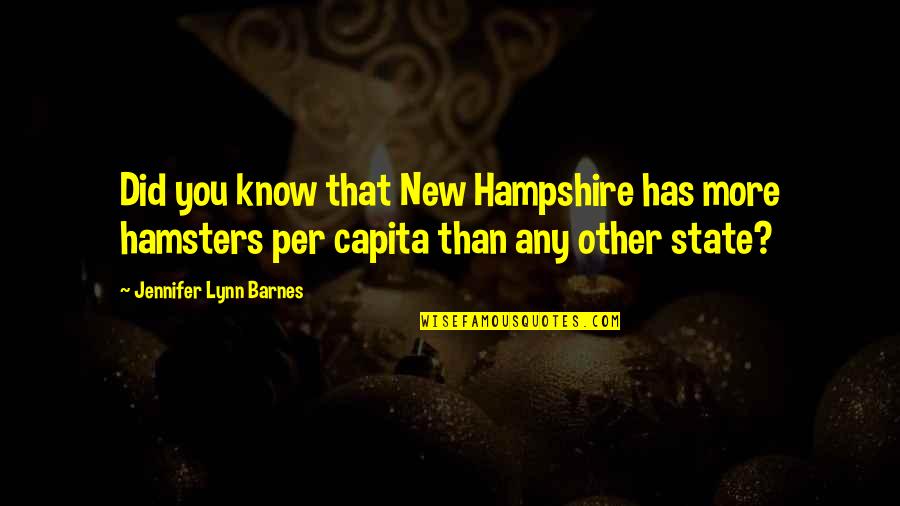 Hampshire's Quotes By Jennifer Lynn Barnes: Did you know that New Hampshire has more