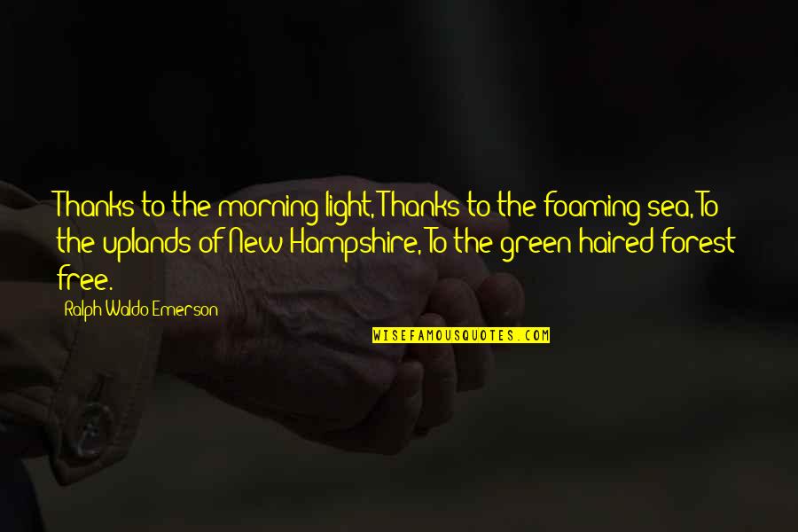 Hampshire's Quotes By Ralph Waldo Emerson: Thanks to the morning light, Thanks to the