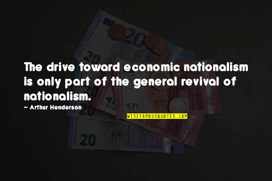 Hampshires State Quotes By Arthur Henderson: The drive toward economic nationalism is only part Hampshires State Quotes By Arthur Henderson: The drive toward economic nationalism is only part