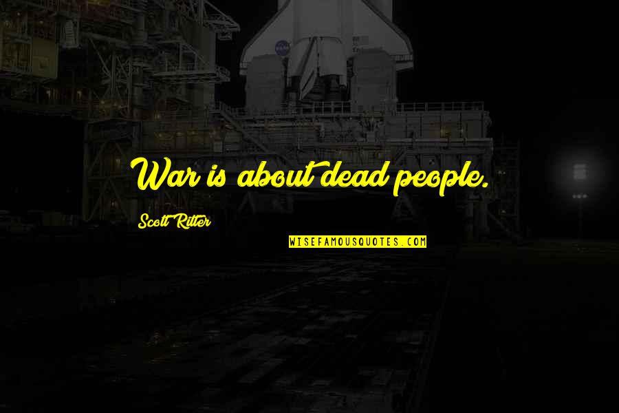 Hampson Horns Quotes By Scott Ritter: War is about dead people. Hampson Horns Quotes By Scott Ritter: War is about dead people.