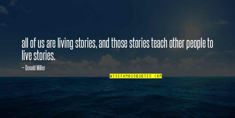 Hamptons Quotes By Donald Miller: all of us are living stories, and those