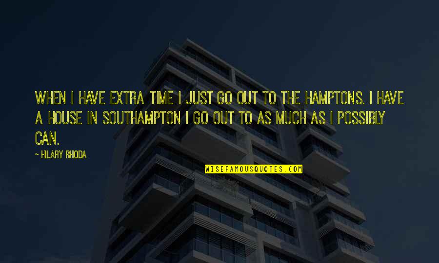 Hamptons Quotes By Hilary Rhoda: When I have extra time I just go Hamptons Quotes By Hilary Rhoda: When I have extra time I just go