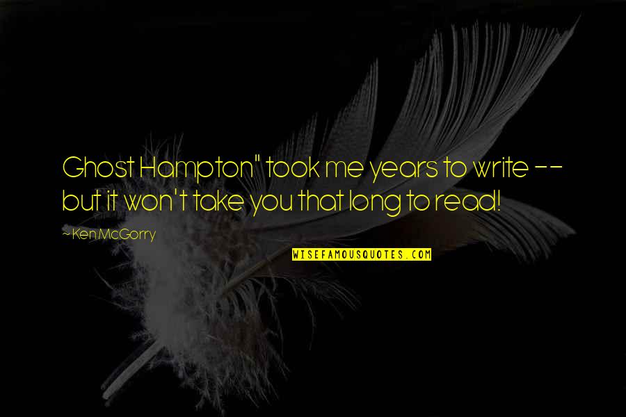 Hamptons Quotes By Ken McGorry: Ghost Hampton" took me years to write --
