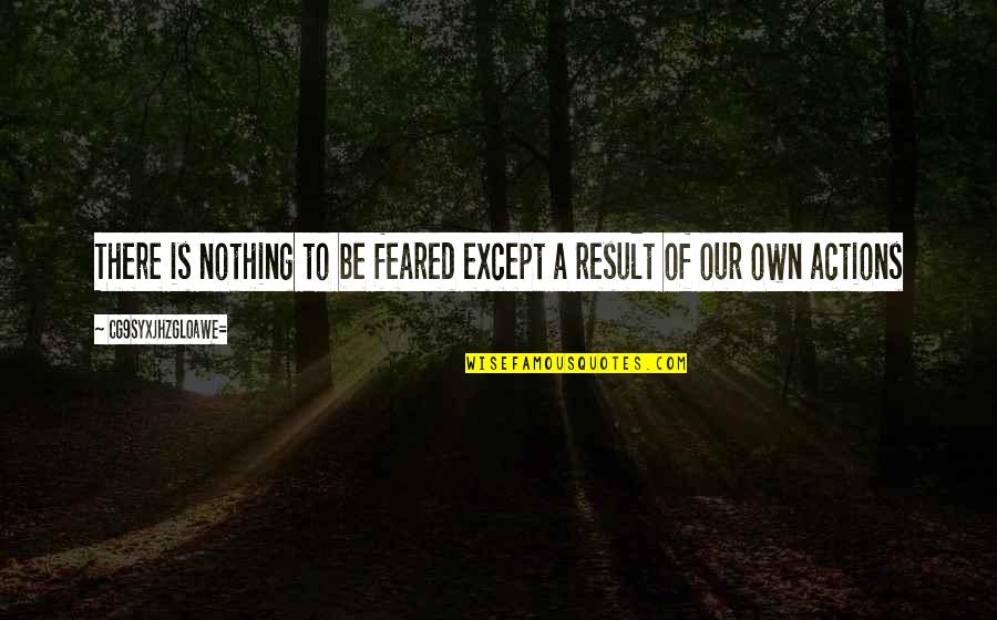 Hampus Naeselius Quotes By CG9sYXJhZGl0aWE=: There is nothing to be feared except a