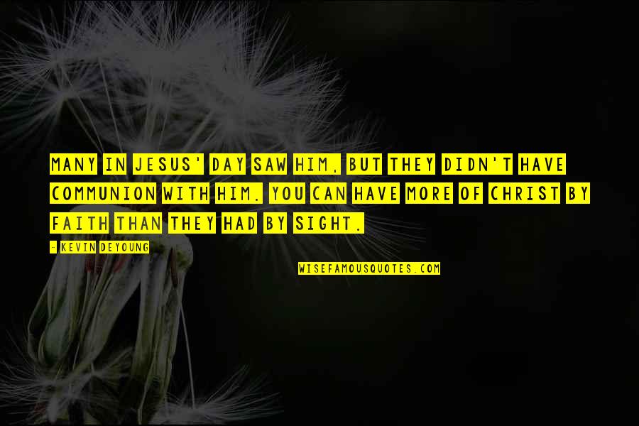 Hampus Naeselius Quotes By Kevin DeYoung: Many in Jesus' day saw him, but they