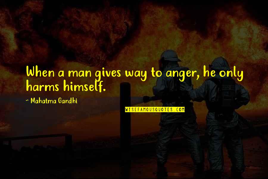 Hamres Quotes By Mahatma Gandhi: When a man gives way to anger, he