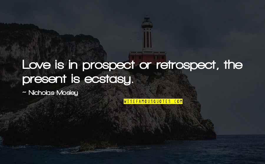 Hamrouche Quotes By Nicholas Mosley: Love is in prospect or retrospect, the present Hamrouche Quotes By Nicholas Mosley: Love is in prospect or retrospect, the present