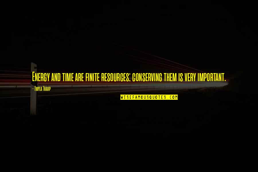 Hamrouche Quotes By Twyla Tharp: Energy and time are finite resources; conserving them