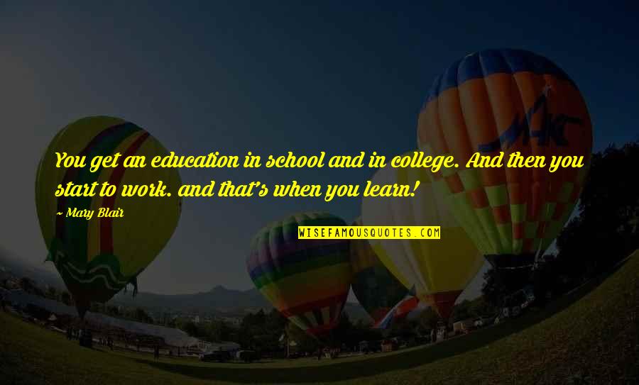 Hamsher Funeral Home Quotes By Mary Blair: You get an education in school and in Hamsher Funeral Home Quotes By Mary Blair: You get an education in school and in