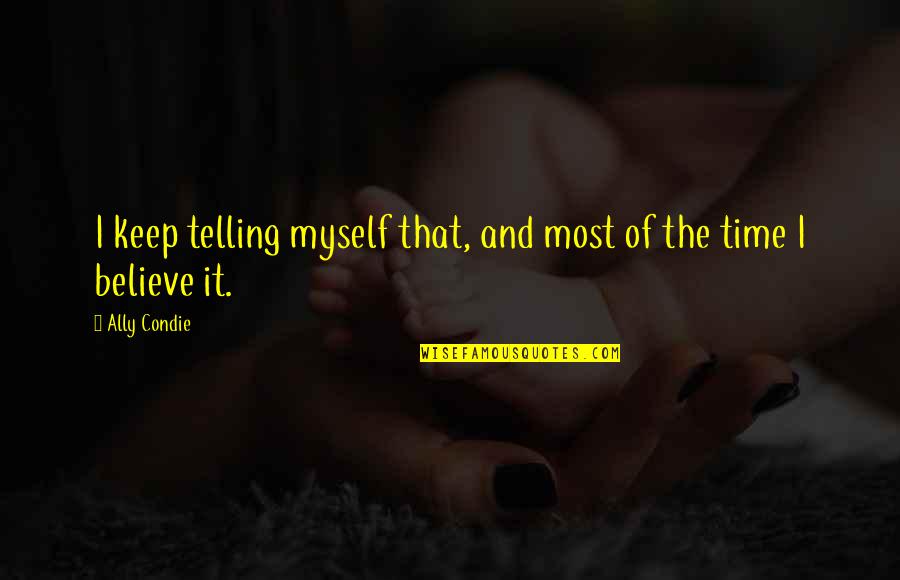 Hamson Tomato Quotes By Ally Condie: I keep telling myself that, and most of