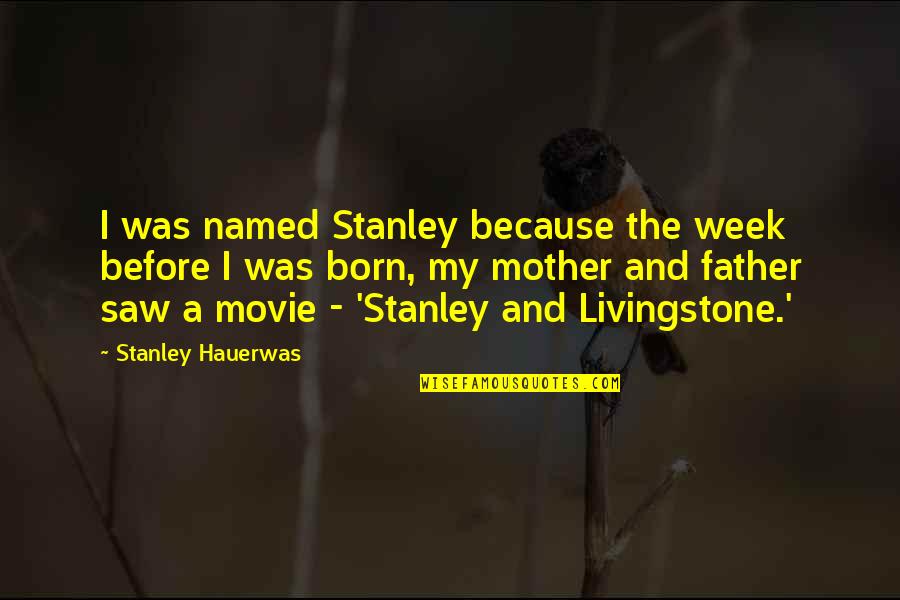 Hamsphere Login Quotes By Stanley Hauerwas: I was named Stanley because the week before