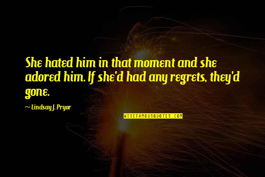 Hamsphere Shop Quotes By Lindsay J. Pryor: She hated him in that moment and she Hamsphere Shop Quotes By Lindsay J. Pryor: She hated him in that moment and she