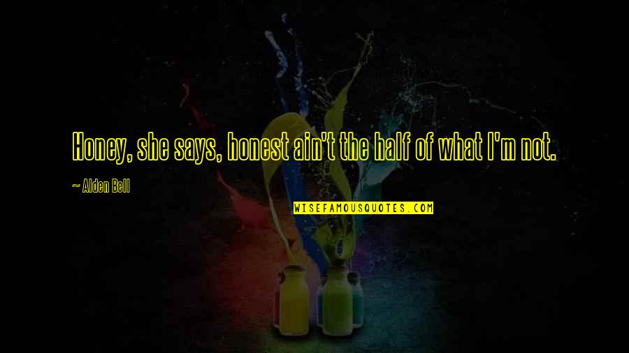 Hamstrar Quotes By Alden Bell: Honey, she says, honest ain't the half of