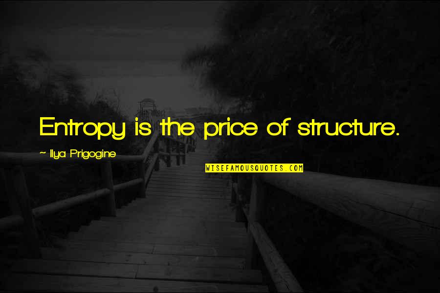 Hamstring Injury Quotes By Ilya Prigogine: Entropy is the price of structure.