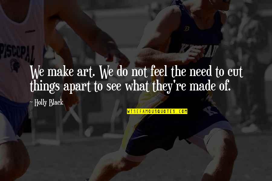 Hamstring Quotes By Holly Black: We make art. We do not feel the