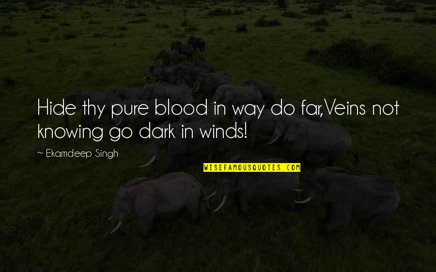 Hamstrings Exercises Quotes By Ekamdeep Singh: Hide thy pure blood in way do far,Veins