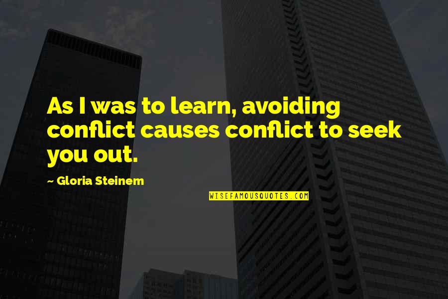 Hamstrings Exercises Quotes By Gloria Steinem: As I was to learn, avoiding conflict causes