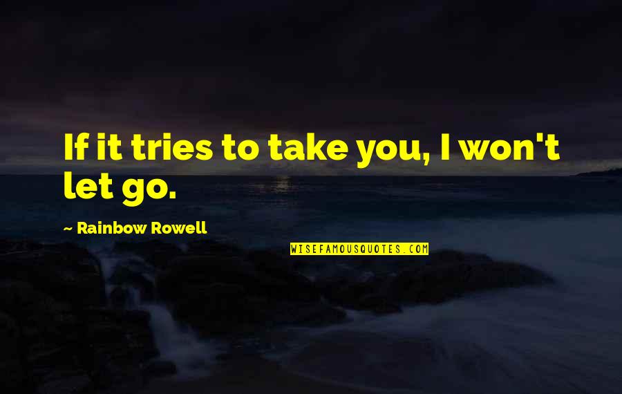 Hamstrings Quotes By Rainbow Rowell: If it tries to take you, I won't