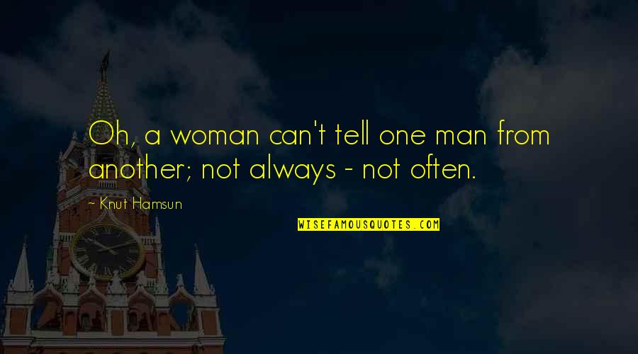 Hamsun Knut Quotes By Knut Hamsun: Oh, a woman can't tell one man from